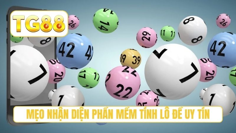 Mẹo nhận diện phần mềm tính lô đề uy tín